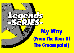 My Way
(From The Roar Of
The Greasepuim)