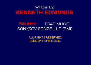 Written By

ECAF MUSIC,
SONYJATV SONGS LLC (EMU

ALL RIGHTS RESERVED
USED BY PERMISSION