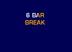 8 BAR
BREAK