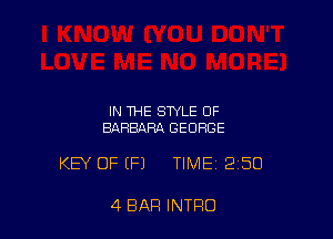 IN THE STYLE OF
BARBARA GEORGE

KEY OF EFJ TIME 250

4 BAR INTRO
