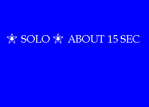 ?x- SOLO 795 ABOUT 15 SEC