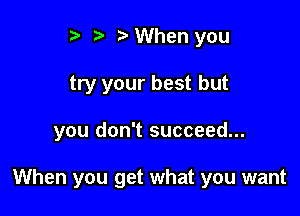 r) .2. b When you
try your best but

you don't succeed...

When you get what you want