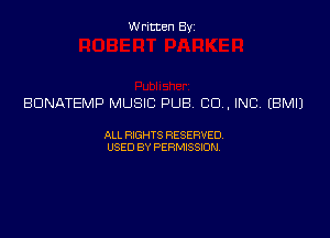 Written Byz

BDNATEMP MUSIC PUB. 00., INC (BMIJ

ALL WTS RESERVED,
USED BY PERMISSDN