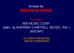 W ritcen By

WB MUSIC CORP

Eadm. WWARNER BHAPPELL MUSIC, INC.)
IASCAPJ

ALL RIGHTS RESERVED
USED BY PERMISSION