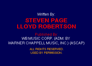 Written By

WB MUSIC CORP, (ADM BY
WARNER CHAPPELL MUSIC, INC) (ASCAP)

ALL RIGHTS RESERVED
USED BY PERMISSION