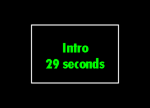 Inlro
29 seconds