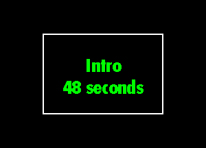 Inlro
48 seconds