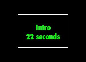 Inlro
22 seconds