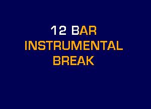 'l 2 BAR
INSTRUMENTAL

BREAK