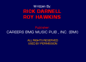 Written Byz

CAREERS BMG MUSIC PUB, INCA (BMI)

ALL RIGHTS RESERVED
USED BY PERMISSION