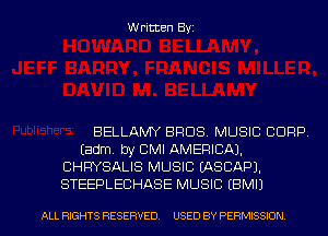Written Byz

BELLAMY BROS. MUSIC CORP
(adm, by CMI AMERICA).
CHRYSALIS MUSIC (ASCAP).

STEEPLECHASE MUSIC (BMIJ
ALL RIGHTS RESERVED. USED BY PERMISSION l