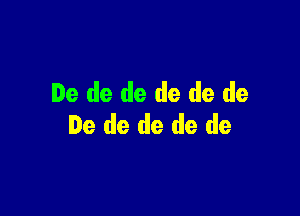 De de de de de de

De de de de de