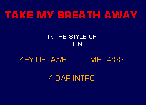 IN THE STYLE 0F
BERLIN

KEY OF (AbIBJ TIME 422

4 BAH INTRO
