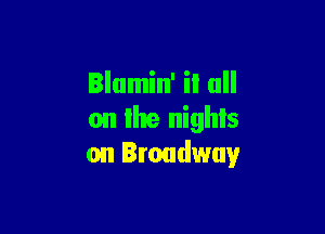 on the nights
on Broadway
