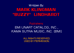 Written By

EMI UNAFIT CATALOG, INC,
KAMA SUTRA MUSIC, INC EBMIJ

ALL RIGHTS RESERVED
USED BY PERMISSION