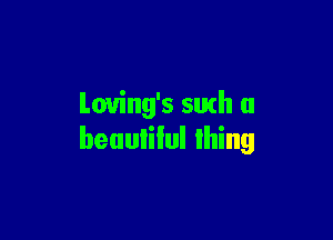 Loving's 5th a

beuulilul lhing
