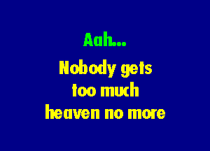 nah...
Nobody gels

loo muth
heaven no mow