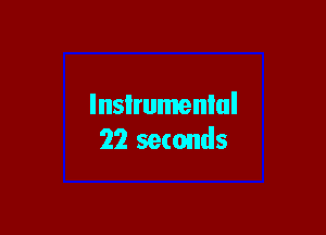 lnsIrumenlul

22 seconds