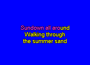 Sundown all around

Walking through
the summer sand