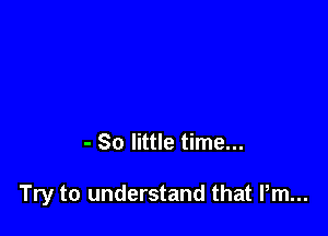 - 80 little time...

Try to understand that Pm...