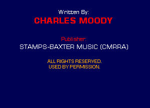 Written By

STAMPS-BAXI'ER MUSIC ECMRRAJ

ALL RIGHTS RESERVED
USED BY PERMISSION