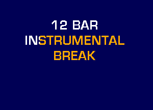 'l 2 BAR
INSTRUMENTAL

BREAK