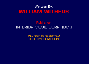 W ritcen By

INTERIOR MUSIC CORP (BMIJ

ALL RIGHTS RESERVED
USED BY PERMISSION