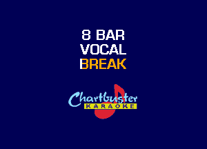 8 BAR
VOCAL
BREAK

camm