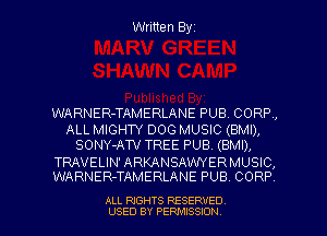 Written Byz

WARNER-TAMERLANE PUB. CORP,
ALL MIGHTY DOG MUSIC (BMI),
SONY-AW TREE PUB. (BMI),

TRAVELIN' ARKANSAWERMUSIC,
WARNER-TAMERLANE PUB. CORP

ALL RIGHTS RESERVED
USED BY PERMISSION