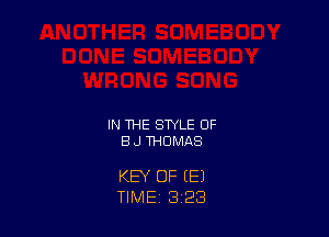IN THE STYLE BF
BJ THOMAS

KEY OF (E)
TIME, 3 23