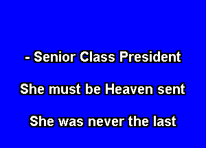 - Senior Class President

She must be Heaven sent

She was never the last