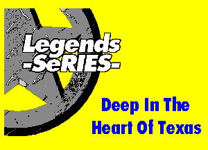 Deep In The
Hearl 0! Texas