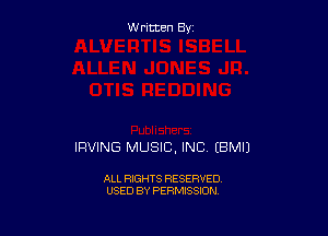 Written By

IRVING MUSIC, INC (BMIJ

ALL RIGHTS RESERVED
USED BY PERMISSION