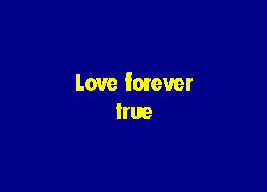 Love lmever
true