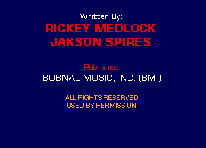 W ritcen By

BDBNAL MUSIC, INC (BMIJ

ALL RIGHTS RESERVED
USED BY PERMISSION