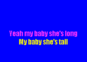 Yeah mu nanu she's long
Ml! Dam! SHE'S tall