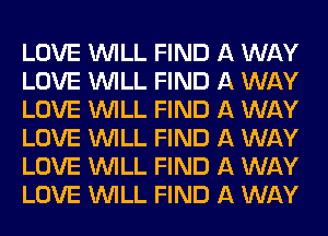 LOVE WILL FIND A WAY
LOVE WILL FIND A WAY
LOVE WILL FIND A WAY
LOVE WILL FIND A WAY
LOVE WILL FIND A WAY
LOVE WILL FIND A WAY