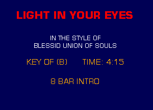 IN THE SWLE OF
BLESSID UNION OF SOULS

KEY OFEBJ TIMEI 415

8 BAR INTRO
