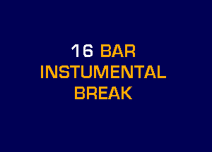 1 8 BAR
INSTUMENTAL

BREAK