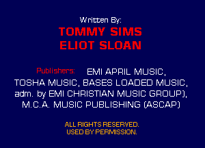 Written Byi

EMI APRIL MUSIC,
TDSHA MUSIC, BASES LOADED MUSIC,
adm. by EMI CHRISTIAN MUSIC GROUP).
MBA. MUSIC PUBLISHING IASCAPJ

ALL RIGHTS RESERVED.
USED BY PERMISSION.