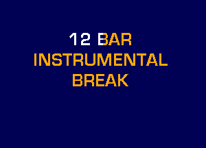 'l 2 BAR
INSTRUMENTAL

BREAK