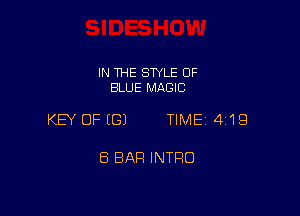 IN THE STYLE OF
BLUE MAGIC

KEY OF (E31 TIME 4'19

8 BAR INTFIO