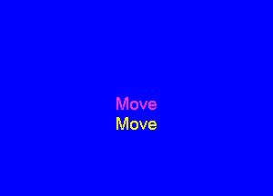 Move
Move