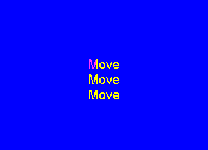 Move
Move
Move