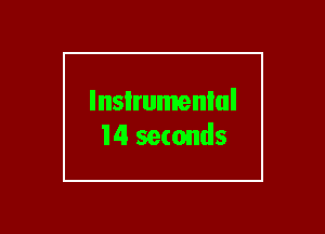 lnsIrumenlul
14 seconds