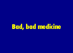 Bad, bud medicine