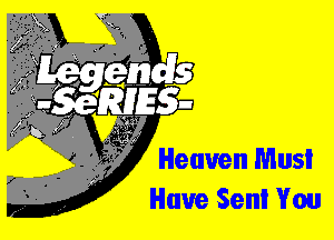 Heaven Mus!
Have Senl You