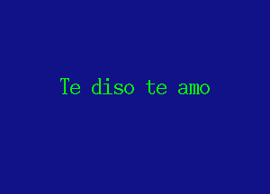 Te diso te amo