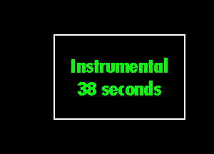 Instrumental
38 seconds