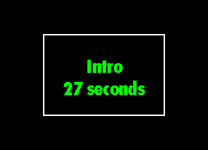 Inlro
27 seconds